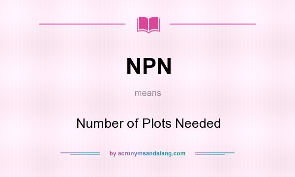 What does NPN mean? It stands for Number of Plots Needed