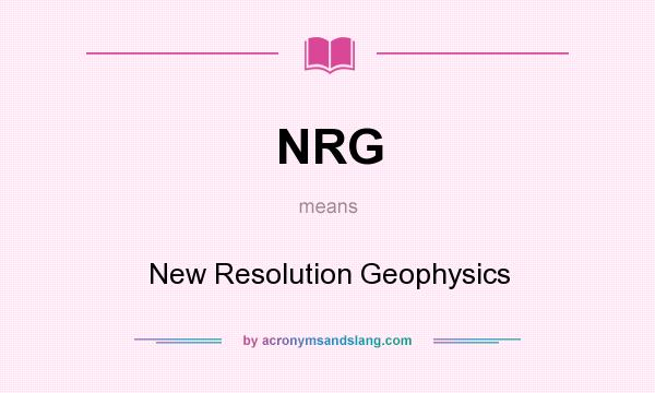 What does NRG mean? It stands for New Resolution Geophysics
