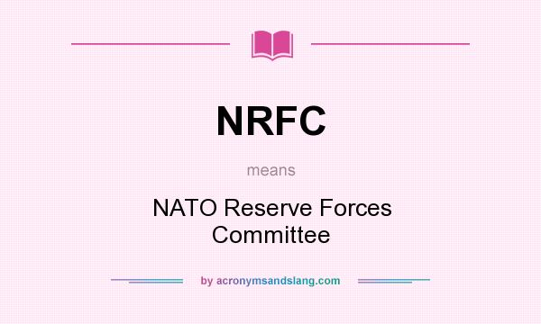 What does NRFC mean? It stands for NATO Reserve Forces Committee