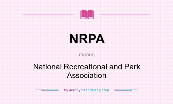 What does NRPA mean? It stands for National Recreational and Park Association