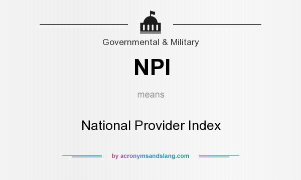 What does NPI mean? It stands for National Provider Index
