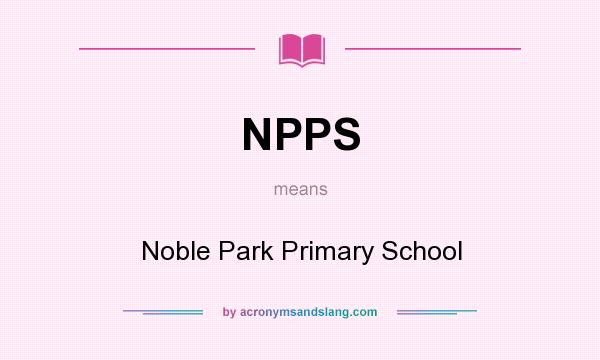 What does NPPS mean? It stands for Noble Park Primary School