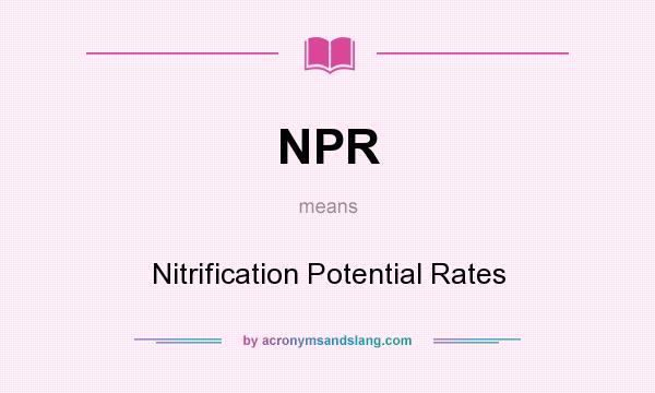 What does NPR mean? It stands for Nitrification Potential Rates