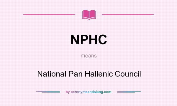 What does NPHC mean? It stands for National Pan Hallenic Council