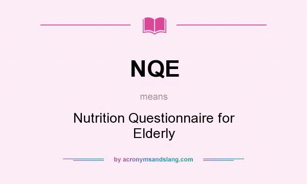 What does NQE mean? It stands for Nutrition Questionnaire for Elderly