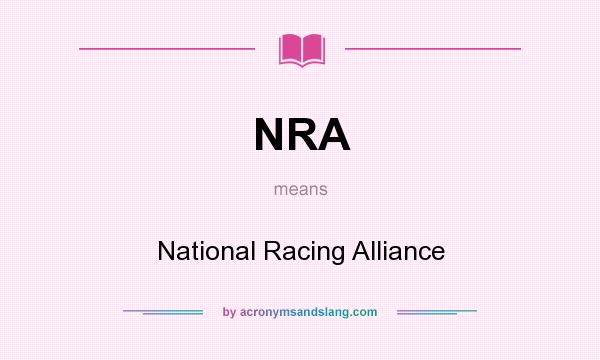 What does NRA mean? It stands for National Racing Alliance