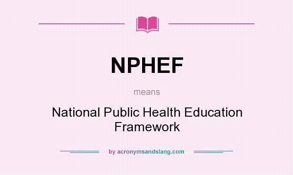 What does NPHEF mean? It stands for National Public Health Education Framework