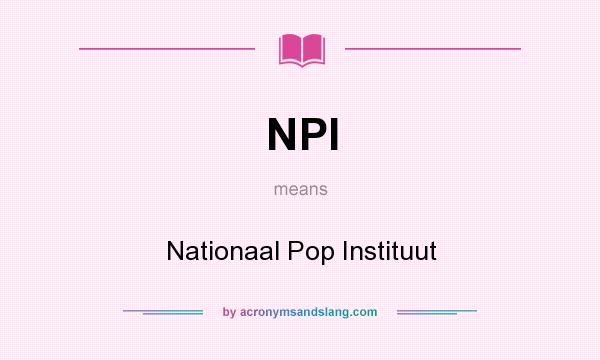 What does NPI mean? It stands for Nationaal Pop Instituut