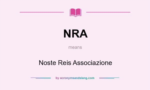 What does NRA mean? It stands for Noste Reis Associazione
