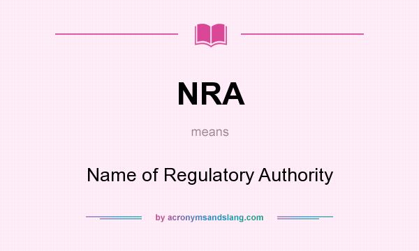 What does NRA mean? It stands for Name of Regulatory Authority