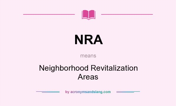 What does NRA mean? It stands for Neighborhood Revitalization Areas