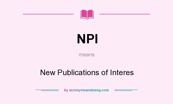 What does NPI mean? It stands for New Publications of Interes