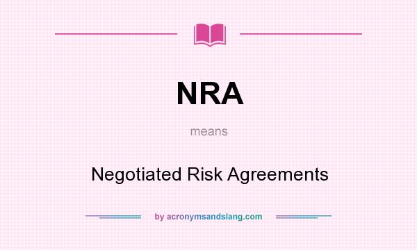 What does NRA mean? It stands for Negotiated Risk Agreements