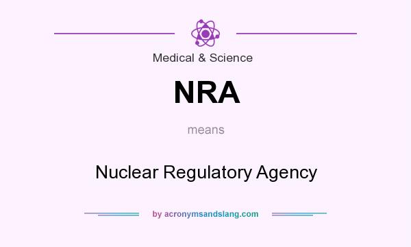 What does NRA mean? It stands for Nuclear Regulatory Agency