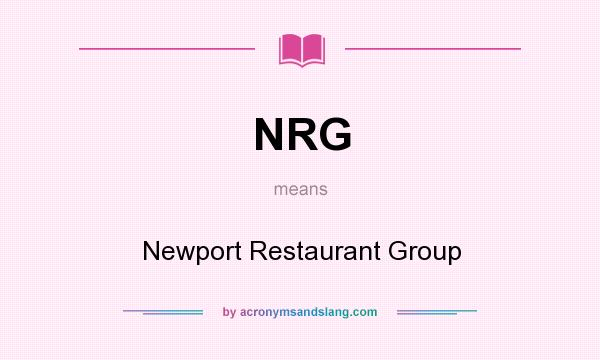 What does NRG mean? It stands for Newport Restaurant Group