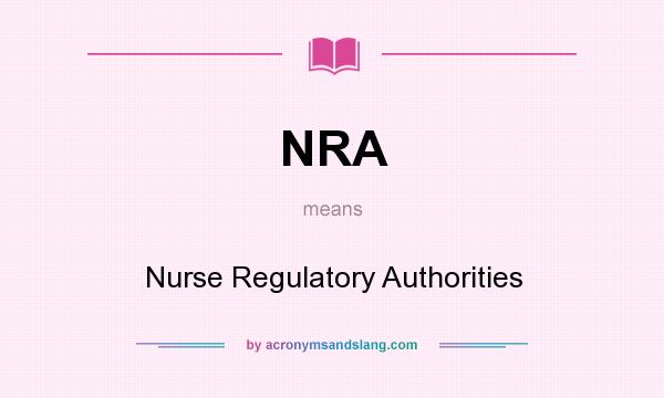 What does NRA mean? It stands for Nurse Regulatory Authorities