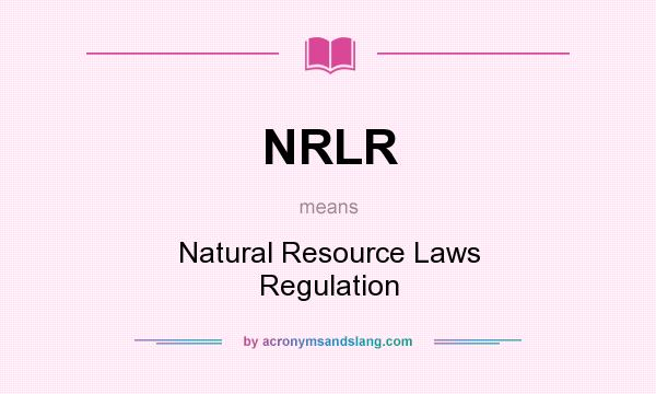 What does NRLR mean? It stands for Natural Resource Laws Regulation