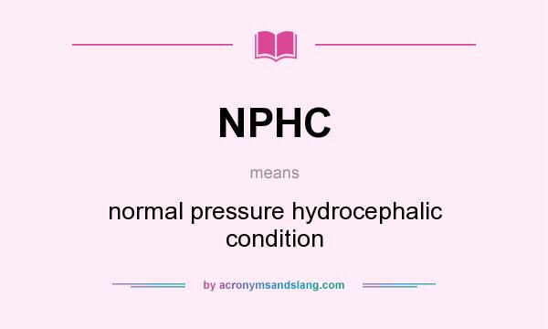 What does NPHC mean? It stands for normal pressure hydrocephalic condition