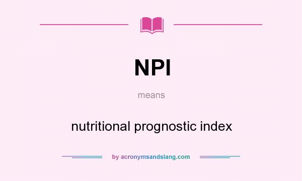 What does NPI mean? It stands for nutritional prognostic index