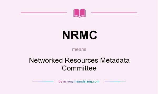 What does NRMC mean? It stands for Networked Resources Metadata Committee