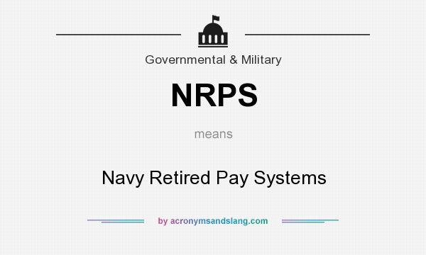 What does NRPS mean? It stands for Navy Retired Pay Systems