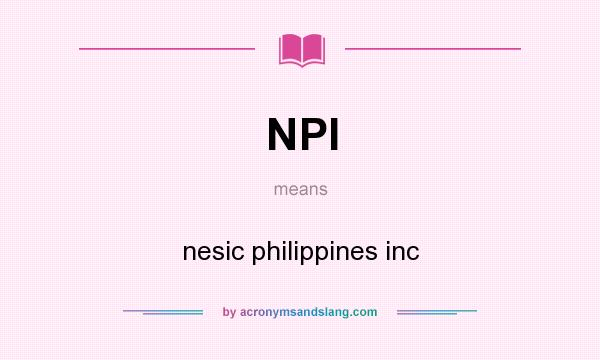 What does NPI mean? It stands for nesic philippines inc