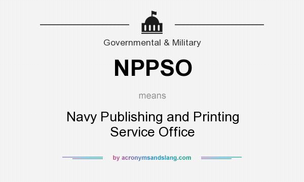 What does NPPSO mean? It stands for Navy Publishing and Printing Service Office