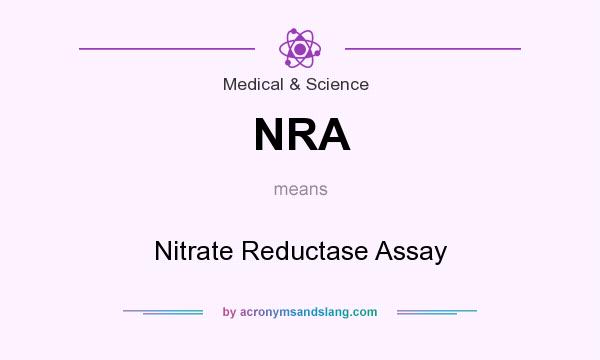 What does NRA mean? It stands for Nitrate Reductase Assay