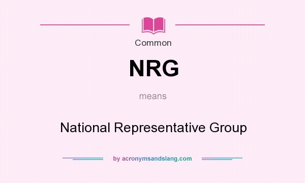What does NRG mean? It stands for National Representative Group