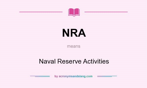 What does NRA mean? It stands for Naval Reserve Activities