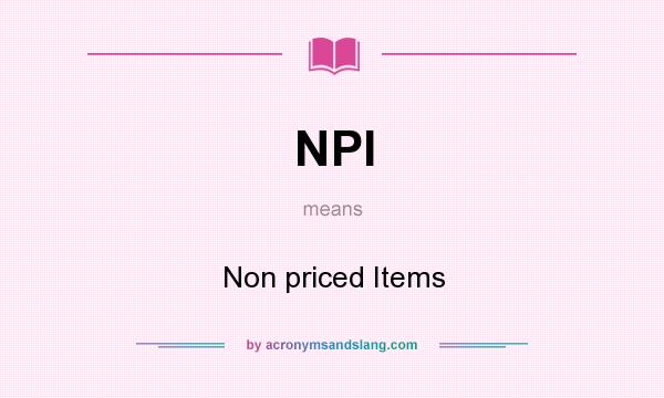 What does NPI mean? It stands for Non priced Items