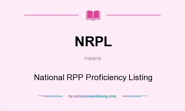 What does NRPL mean? It stands for National RPP Proficiency Listing