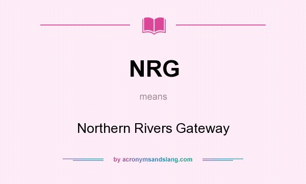What does NRG mean? It stands for Northern Rivers Gateway