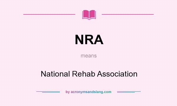 What does NRA mean? It stands for National Rehab Association