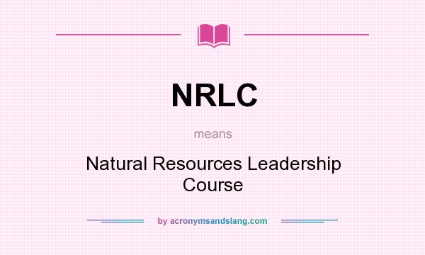 What does NRLC mean? It stands for Natural Resources Leadership Course