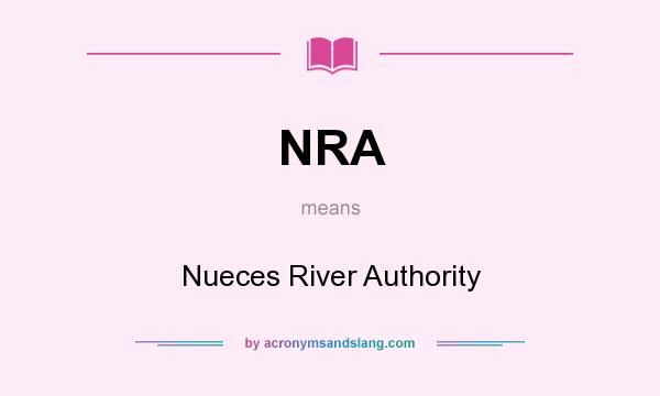 What does NRA mean? It stands for Nueces River Authority
