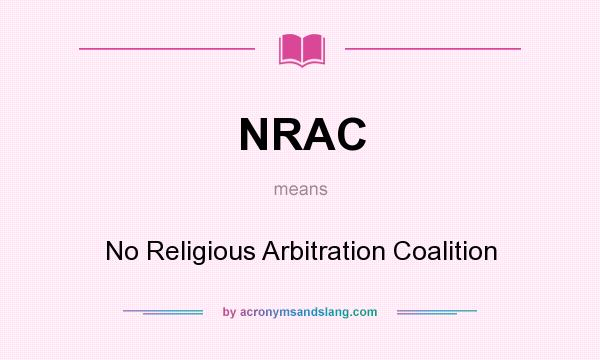 What does NRAC mean? It stands for No Religious Arbitration Coalition