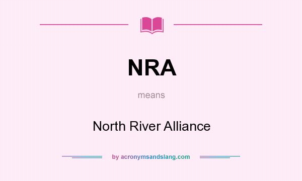 What does NRA mean? It stands for North River Alliance