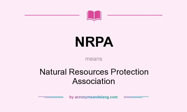 What does NRPA mean? It stands for Natural Resources Protection Association