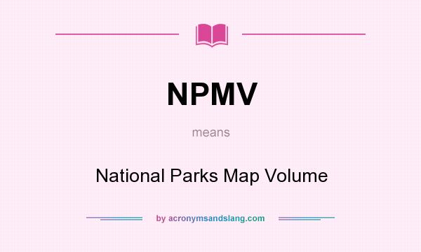 What does NPMV mean? It stands for National Parks Map Volume
