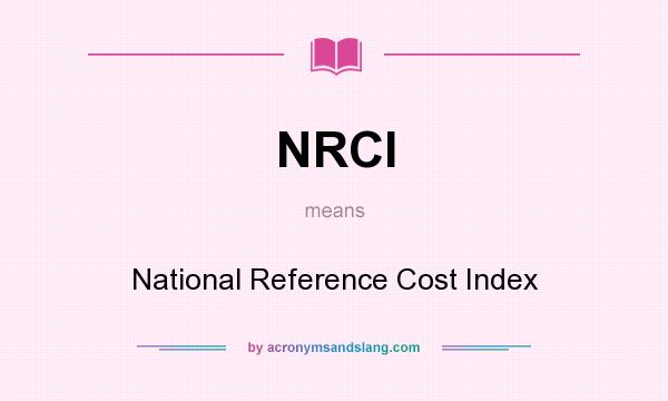 What does NRCI mean? It stands for National Reference Cost Index