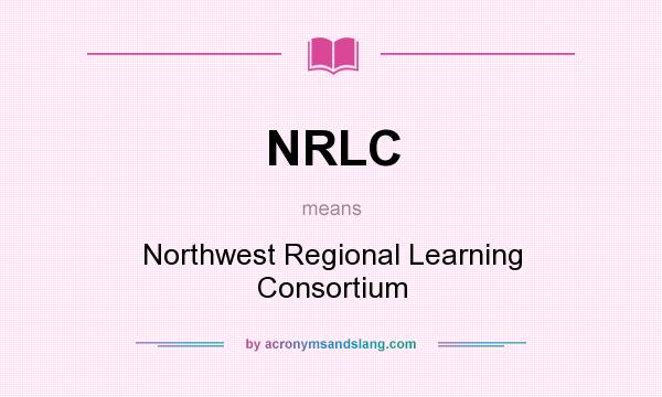 What does NRLC mean? It stands for Northwest Regional Learning Consortium