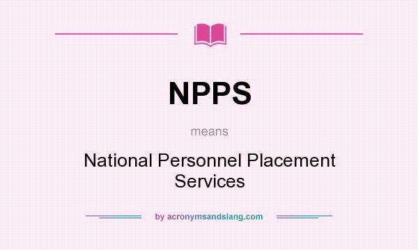 What does NPPS mean? It stands for National Personnel Placement Services