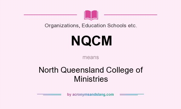 What does NQCM mean? It stands for North Queensland College of Ministries