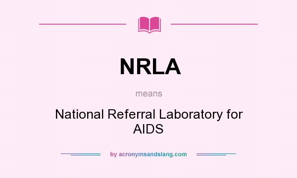 What does NRLA mean? It stands for National Referral Laboratory for AIDS