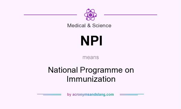 What does NPI mean? It stands for National Programme on Immunization