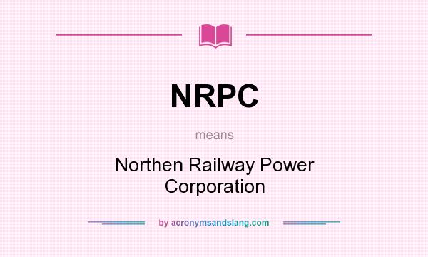 What does NRPC mean? It stands for Northen Railway Power Corporation