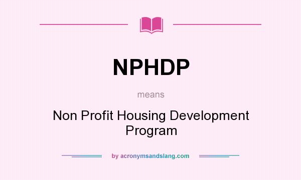 What does NPHDP mean? It stands for Non Profit Housing Development Program