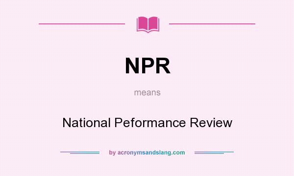 What does NPR mean? It stands for National Peformance Review