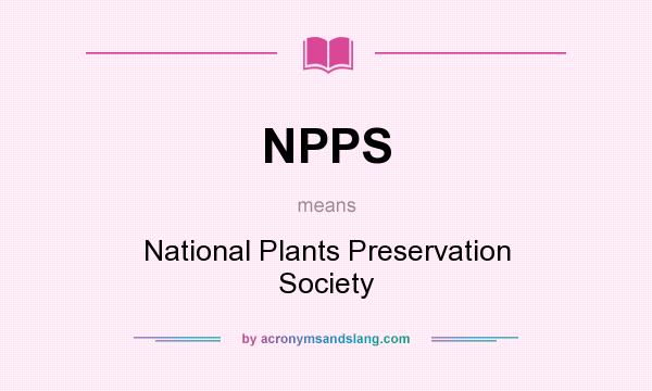 What does NPPS mean? It stands for National Plants Preservation Society